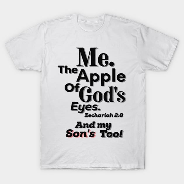 Apple of God's Eyes And my Son's too! Inspirational Lifequote Christian Motivation T-Shirt by SpeakChrist